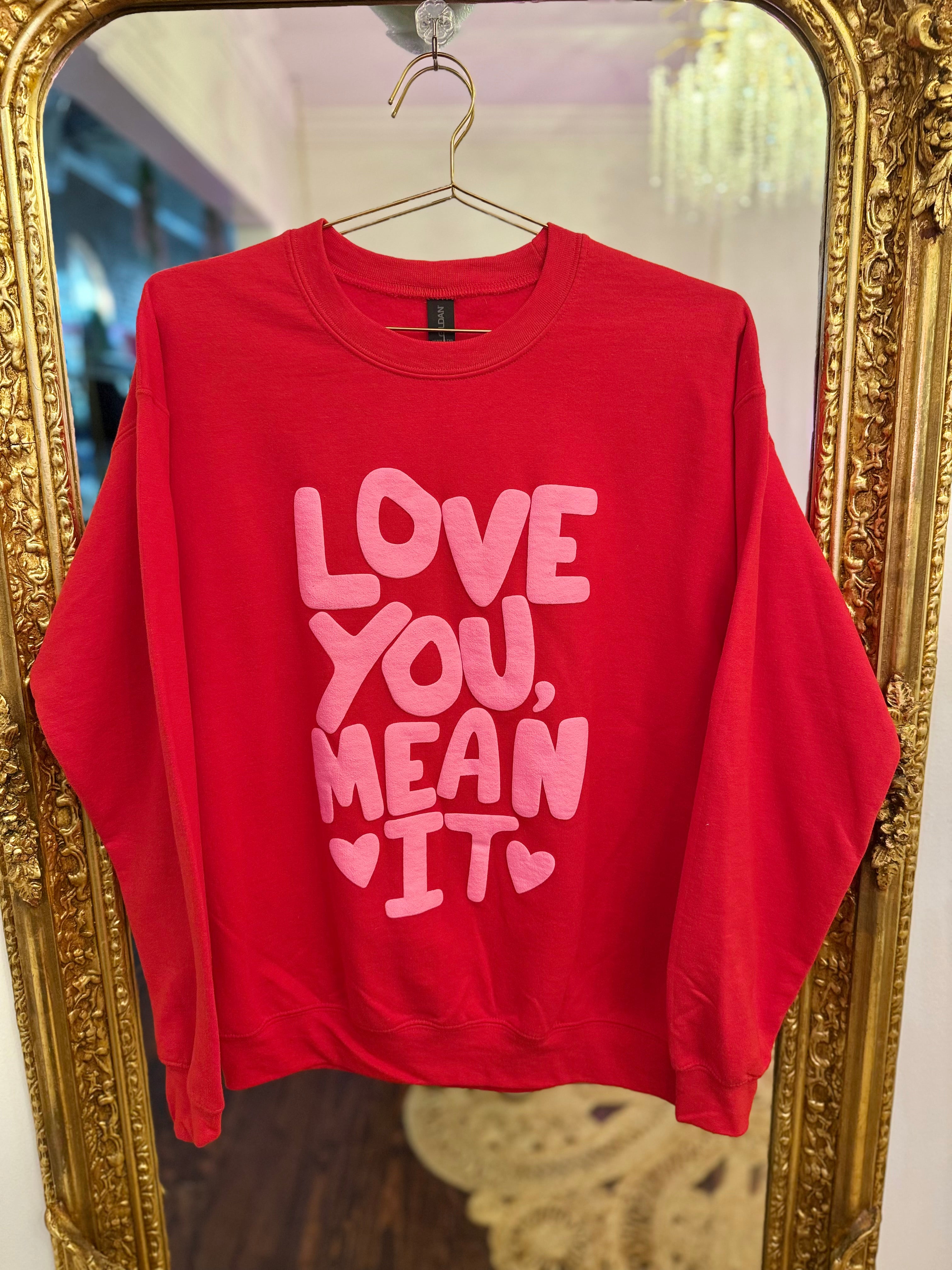 Love You Mean It Sweatshirt | PLUS & YOUTH SIZE AVAILABLE